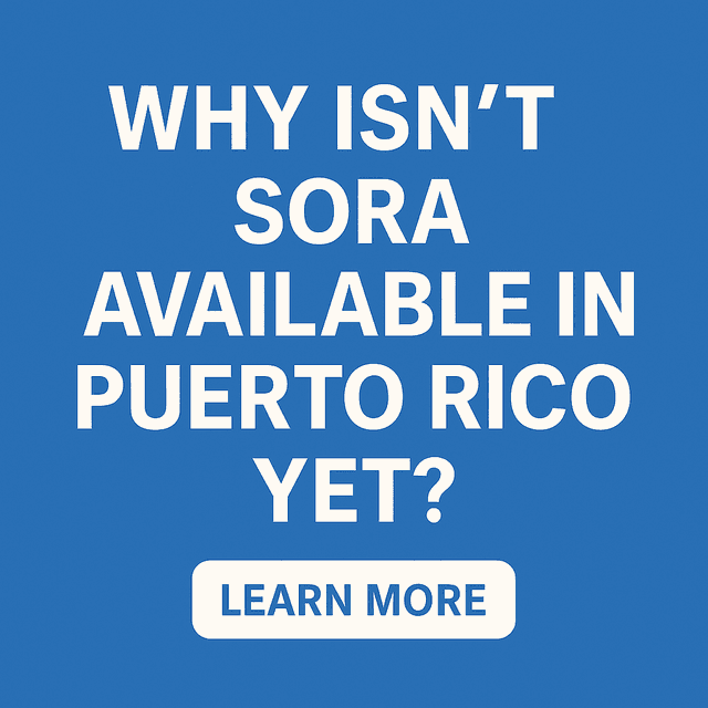 Why Isn’t Sora Available in Puerto Rico Yet? What We Know So Far